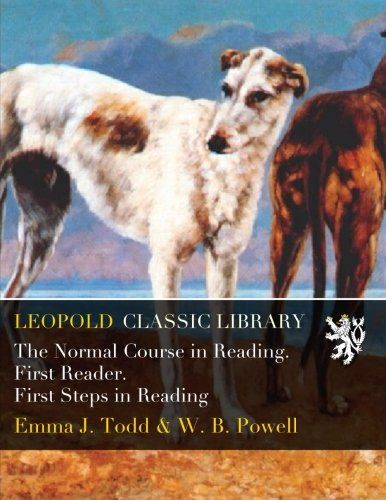 The Normal Course in Reading. First Reader. First Steps in Reading