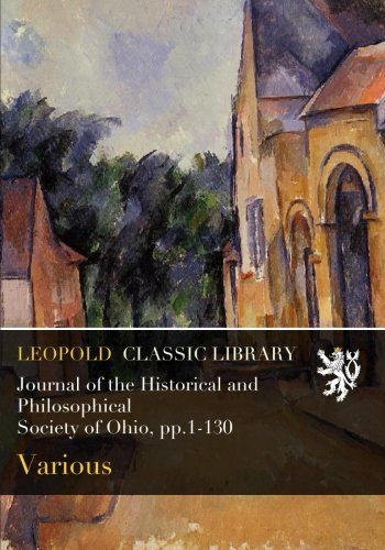 Journal of the Historical and Philosophical Society of Ohio, pp.1-130