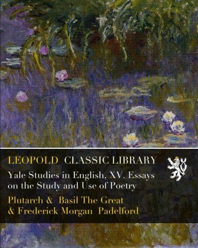Yale Studies in English, XV. Essays on the Study and Use of Poetry