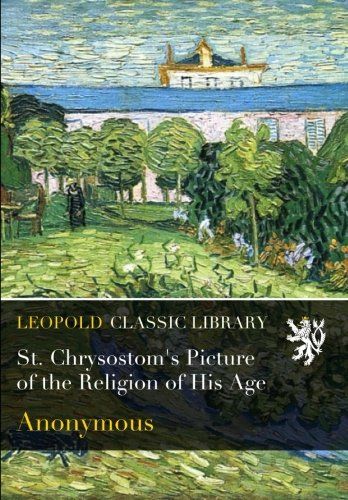St. Chrysostom's Picture of the Religion of His Age