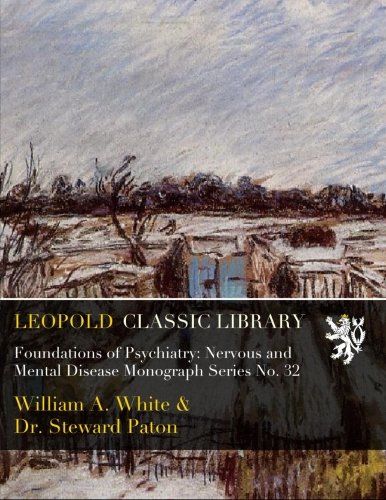 Foundations of Psychiatry: Nervous and Mental Disease Monograph Series No. 32
