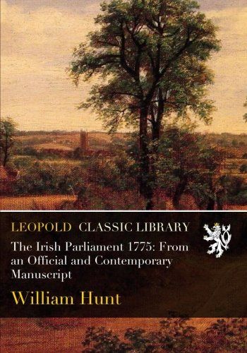 The Irish Parliament 1775: From an Official and Contemporary Manuscript