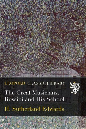 The Great Musicians. Rossini and His School