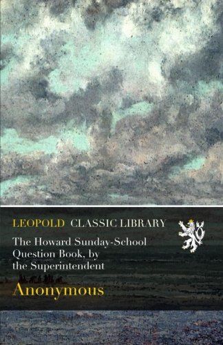The Howard Sunday-School Question Book, by the Superintendent
