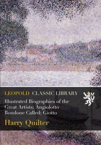 Illustrated Biographies of the Great Artists; Angiolotto Bondone Called; Giotto