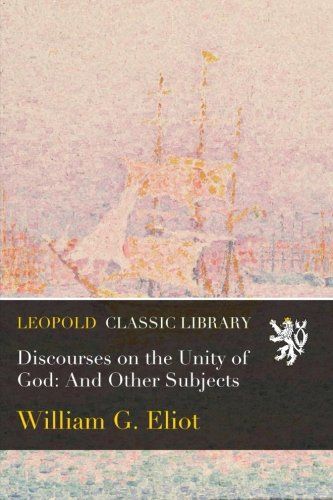 Discourses on the Unity of God: And Other Subjects