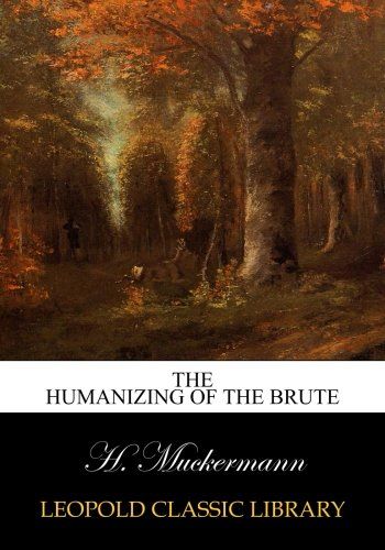 The humanizing of the brute