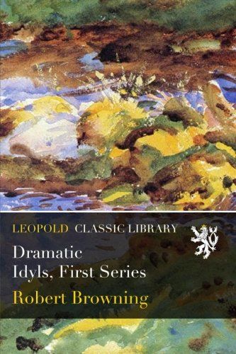 Dramatic Idyls, First Series