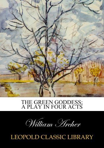 The green goddess; a play in four acts