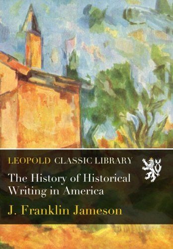 The History of Historical Writing in America
