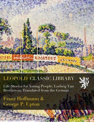 Life Stories for Young People; Ludwig Van Beethoven, Translated from the German