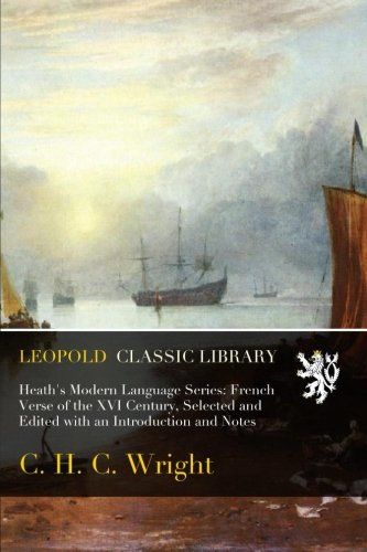 Heath's Modern Language Series: French Verse of the XVI Century, Selected and Edited with an Introduction and Notes