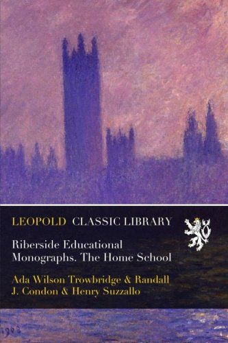 Riberside Educational Monographs. The Home School