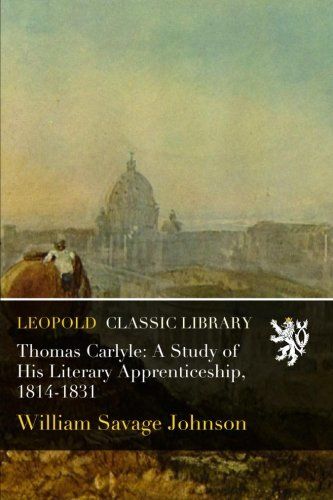 Thomas Carlyle: A Study of His Literary Apprenticeship, 1814-1831