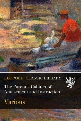 The Parent's Cabinet of Amusement and Instruction