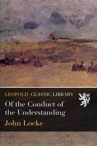 Of the Conduct of the Understanding