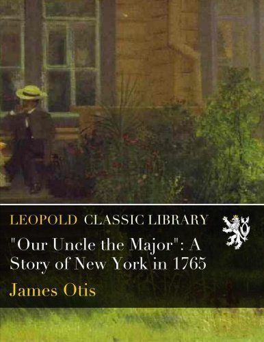 "Our Uncle the Major": A Story of New York in 1765