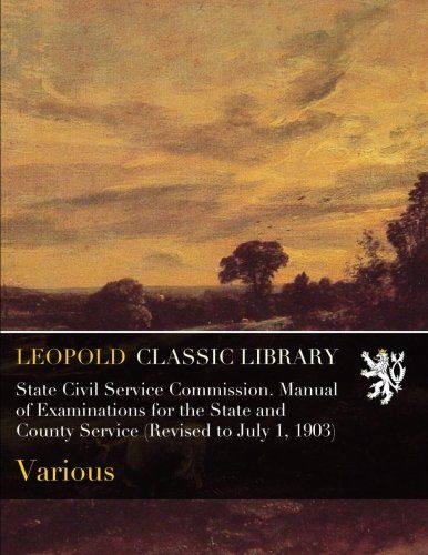 State Civil Service Commission. Manual of Examinations for the State and County Service (Revised to July 1, 1903)