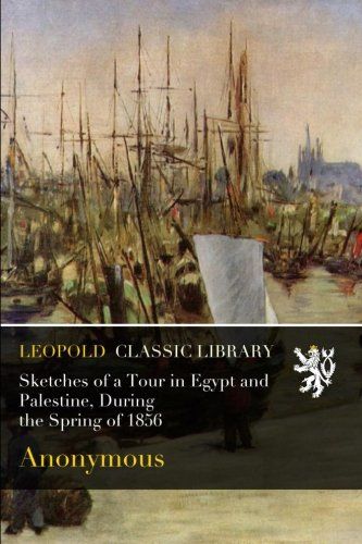 Sketches of a Tour in Egypt and Palestine, During the Spring of 1856