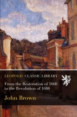 From the Restoration of 1660 to the Revolution of 1688
