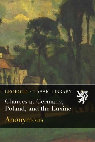 Glances at Germany, Poland, and the Euxine
