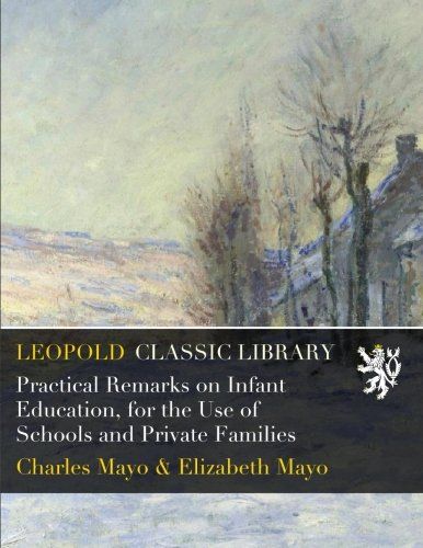 Practical Remarks on Infant Education, for the Use of Schools and Private Families