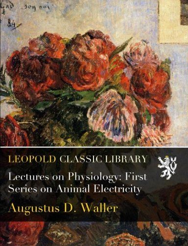 Lectures on Physiology: First Series on Animal Electricity