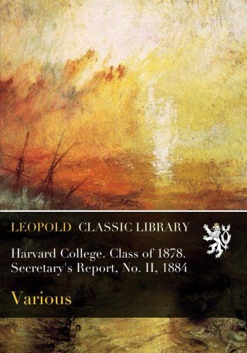 Harvard College. Class of 1878. Secretary's Report, No. II, 1884