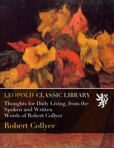 Thoughts for Daily Living, from the Spoken and Written Words of Robert Collyer