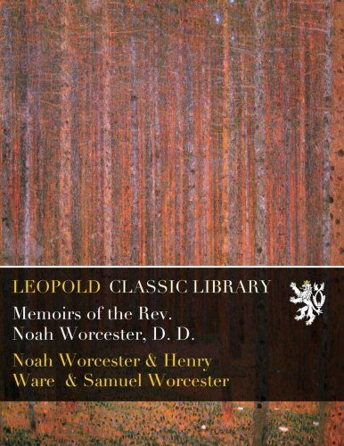 Memoirs of the Rev. Noah Worcester, D. D.