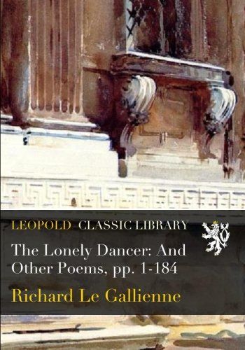 The Lonely Dancer: And Other Poems, pp. 1-184