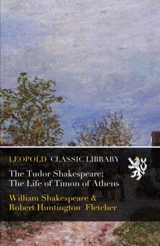 The Tudor Shakespeare; The Life of Timon of Athens