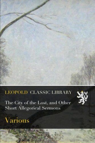The City of the Lost, and Other Short Allegorical Sermons