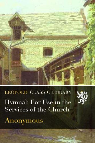 Hymnal: For Use in the Services of the Church