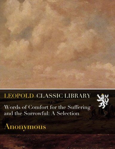 Words of Comfort for the Suffering and the Sorrowful: A Selection