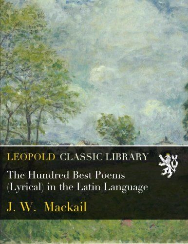 The Hundred Best Poems (Lyrical) in the Latin Language