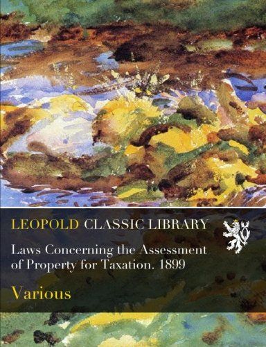 Laws Concerning the Assessment of Property for Taxation. 1899