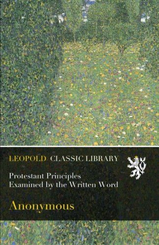 Protestant Principles Examined by the Written Word