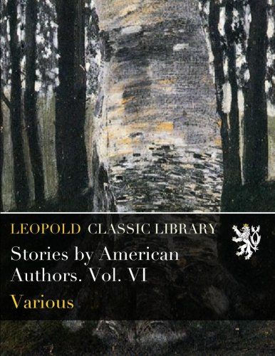 Stories by American Authors. Vol. VI