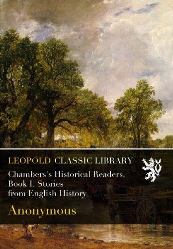 Chambers's Historical Readers. Book I. Stories from English History