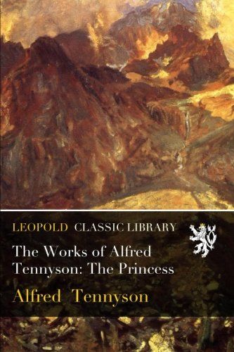 The Works of Alfred Tennyson: The Princess