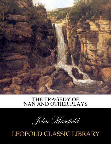 The tragedy of Nan and other plays