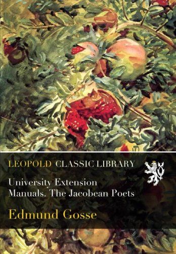 University Extension Manuals. The Jacobean Poets