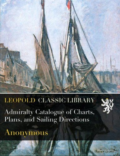 Admiralty Catalogue of Charts, Plans, and Sailing Directions