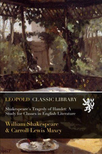 Shakespeare's Tragedy of Hamlet: A Study for Classes in English Literature