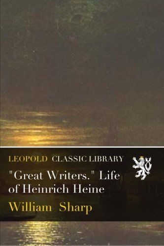 "Great Writers." Life of Heinrich Heine