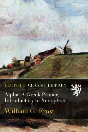 Alpha: A Greek Primer, Introductory to Xenophon