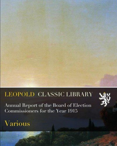Annual Report of the Board of Election Commissioners for the Year 1915
