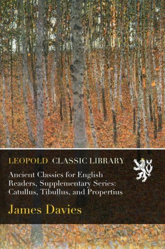 Ancient Classics for English Readers, Supplementary Series: Catullus, Tibullus, and Propertius