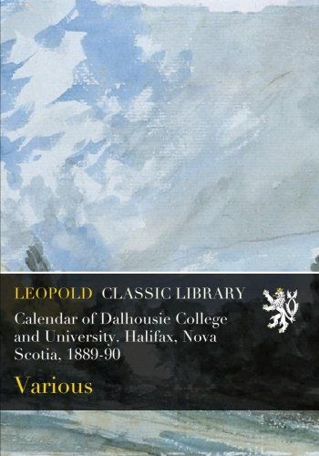 Calendar of Dalhousie College and University. Halifax, Nova Scotia, 1889-90